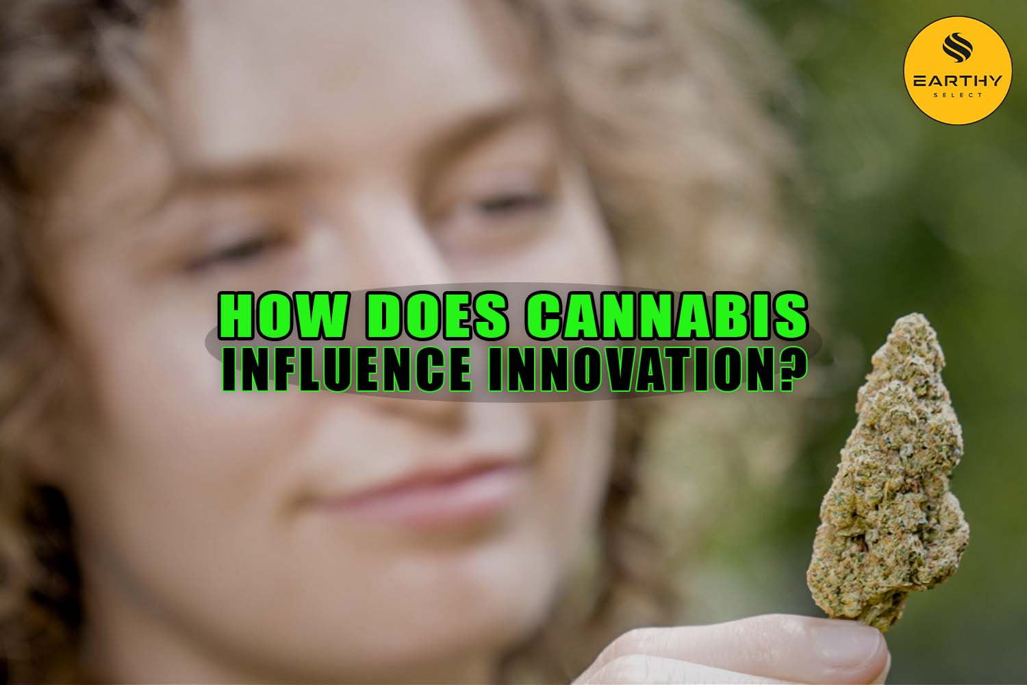 How Does Cannabis Influence Innovation? - Earthy Select