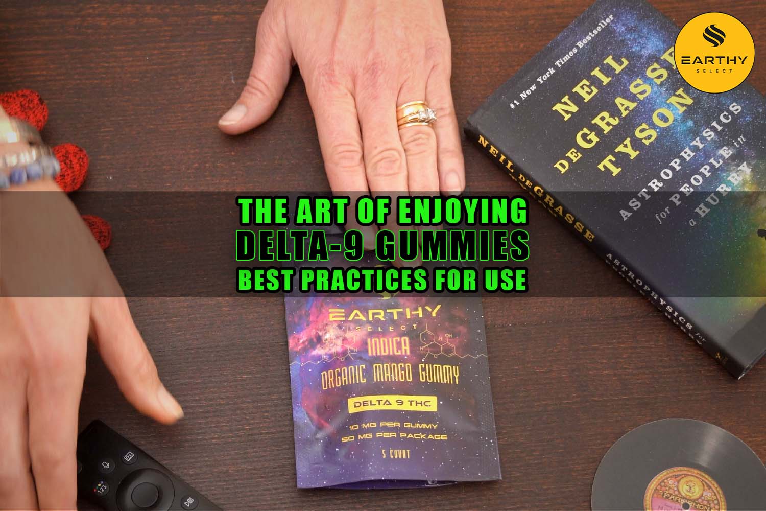 The Art of Enjoying Delta-9 Gummies: Best Practices for Use. Earthy Select Delta-9 THC Gummies