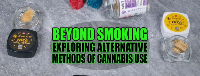 Beyond Smoking: Exploring Alternative Methods of Cannabis Use | Earthy Select