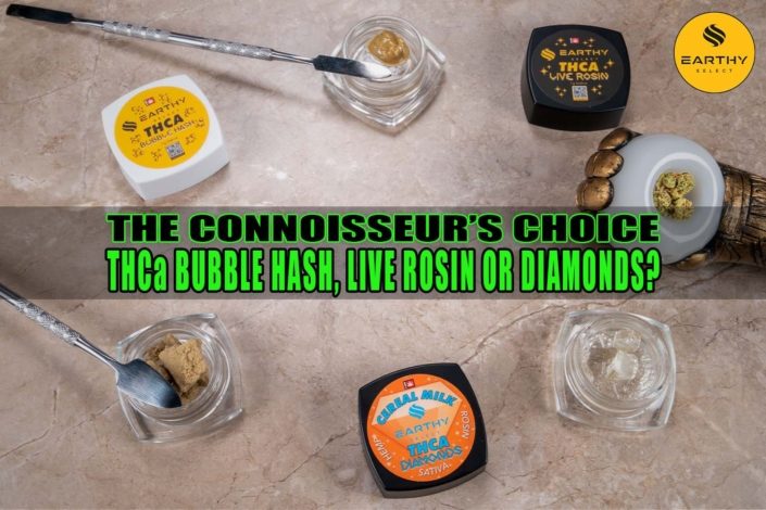 The Connoisseur’s Choice: THCa Bubble Hash, THCa Live Rosin, or THCa Diamonds? | Earthy Select