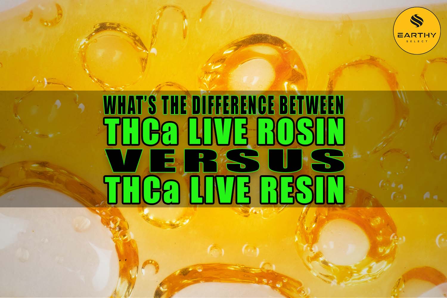 What's the Difference Between THCa Live Rosin versus THCa Live Resin? | Earthy Select