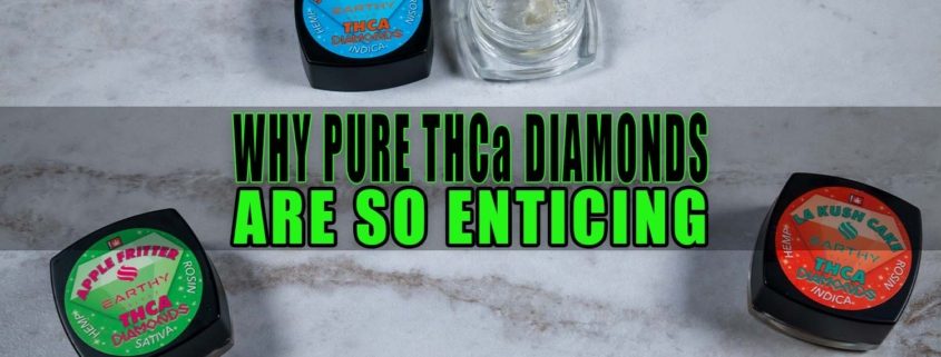 Why Pure THCa Diamonds Are So Enticing | Earthy Select