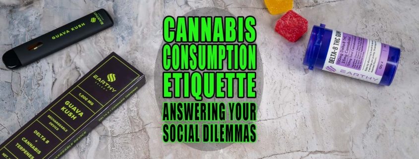 Cannabis Consumption Etiquette: Answering Your Social Dilemmas | Earthy Select