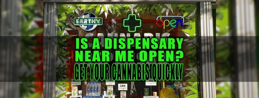 Is a Dispensary Near Me Open? Get Your Cannabis Quickly | Earthy Select