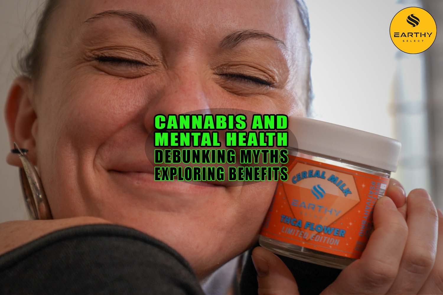 Cannabis and Mental Health: Debunking Myths and Exploring Benefits - Earthy Select