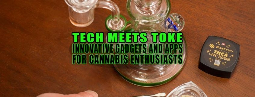 Tech Meets Toke: Innovative Gadgets and Apps for Cannabis Enthusiasts - Earthy Select