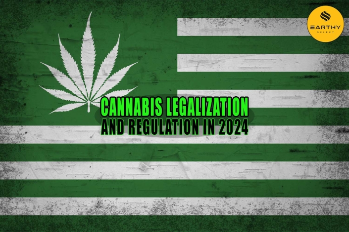 Cannabis Legalization and Regulation in 2024 - Earthy Select