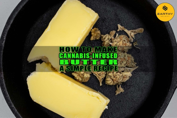 How to Make Cannabis-Infused Butter: A Simple Recipe - Earthy Select