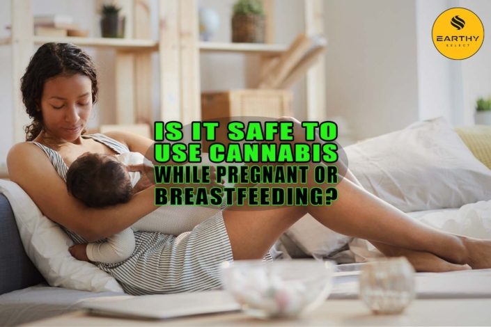 Is It Safe to Use Cannabis While Pregnant or Breastfeeding? - Earthy Select