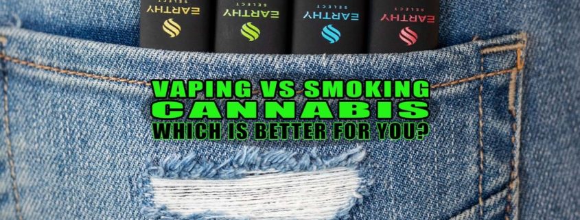 Vaping vs. Smoking Cannabis: Which Is Better for You? - Earthy Select